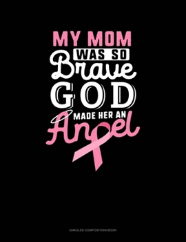 Paperback My Mom Was So Brave God Made Her An Angel: Unruled Composition Book
