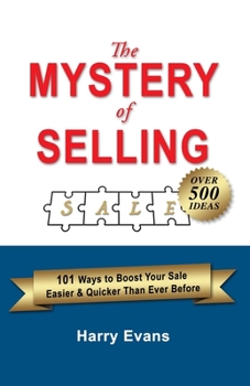Paperback The Mystery of Selling: 101 Ways to Boost Your Sale Easier & Quicker Than Ever Before Book
