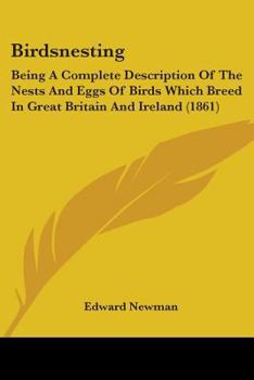 Paperback Birdsnesting: Being A Complete Description Of The Nests And Eggs Of Birds Which Breed In Great Britain And Ireland (1861) Book