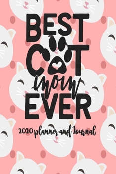 Paperback 2020 Planner and Journal - Best Cat Mom Ever: 2020 Cat Themed Planner and Journal 6" x 9" 110 Pages With Cute Kitty Cat Kitten Quotes Book