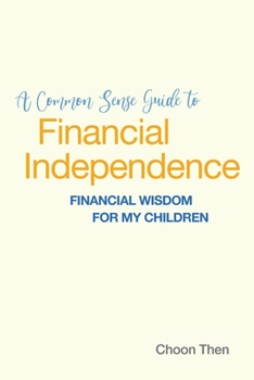 Paperback A Common Sense Guide to Financial Independence Financial Wisdom for My Children Book