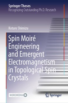 Hardcover Spin Moiré Engineering and Emergent Electromagnetism in Topological Spin Crystals Book