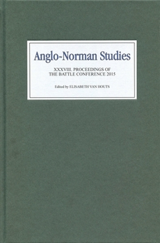Anglo-Norman Studies XXXVIII: Proceedings of the Battle Conference 2015 - Book #38 of the Proceedings of the Battle Conference