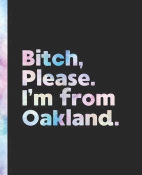 Bitch, Please. I'm From Oakland.: An Elegant Pastel Watercolor Composition Book for a Native Oakland, California CA Resident