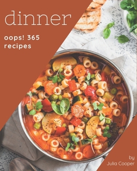 Paperback Oops! 365 Dinner Recipes: Explore Dinner Cookbook NOW! Book