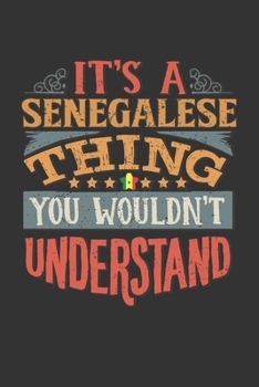 It's A Senegalese Thing You Wouldn't Understand: Senegal Notebook Journal 6x9 Personalized Gift For It's A Senegalese Thing You Wouldn't Understand Lined Paper