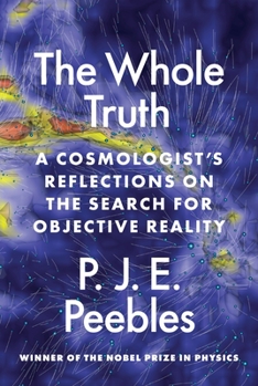 Hardcover The Whole Truth: A Cosmologist's Reflections on the Search for Objective Reality Book