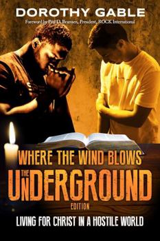 Paperback Where the Wind Blows - The Underground Edition: Living for Christ in a Hostile World Book