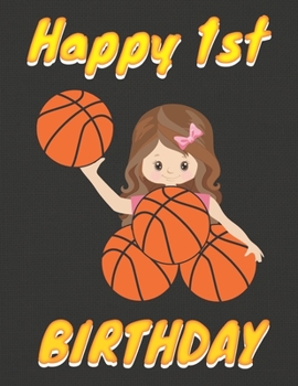 Happy 1st Birthday: Basketball Themed Cover (8.5 x 11 Inches) Blank Sketchbook For Girls For Drawing, Painting & doodling. - Cute Gifts Ideas For Basketball Lovers Players Fans For 1 Year Old Girls Bi