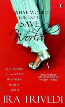 Paperback What Would You Do to Save the World?: Confessions of a Could-have-been Beauty Queen Book