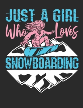 Just A Girl Who Loves Snowboarding: Snowboarding Notebook, Blank Paperback Book to write in, Snowboarder Gift, 150 pages, college ruled