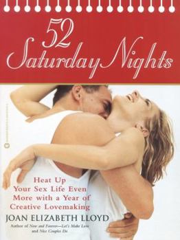 Paperback 52 Saturday Nights: Heat Up Your Sex Life Even More with a Year of Creative Lovemaking Book