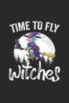 Paperback Time To Fly Witches: Time To Fly Witches Adult Humor Witch Halloween Costume Journal/Notebook Blank Lined Ruled 6x9 100 Pages Book
