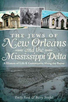 Paperback The Jews of New Orleans and the Mississippi Delta: A History of Life and Community Along the Bayou Book