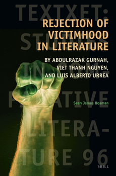 Hardcover Rejection of Victimhood in Literature: By Abdulrazak Gurnah, Viet Thanh Nguyen, and Luis Alberto Urrea Book