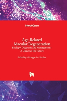 Hardcover Age-Related Macular Degeneration: Etiology, Diagnosis and Management - A Glance at the Future Book