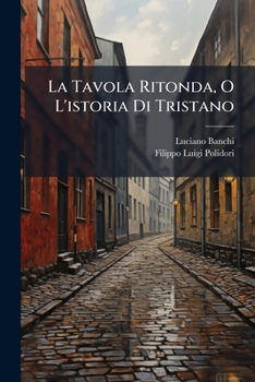 Paperback La Tavola Ritonda, O L'istoria Di Tristano [Italian] Book