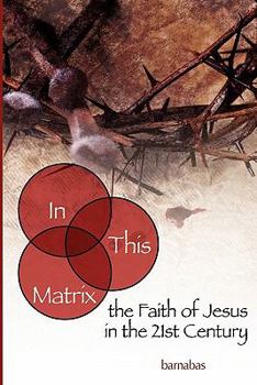 Paperback In This Matrix: the Faith of Jesus in the 21st Century Book