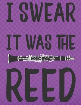 I Swear It Was The Reed: College Ruled Clarinet Player Composition Notebook