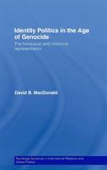 Hardcover Identity Politics in the Age of Genocide: The Holocaust and Historical Representation Book