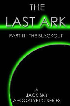 Paperback The Last Ark: Part III - The Blackout: A story of the survival of Christ's Church during His coming Tribulation Book