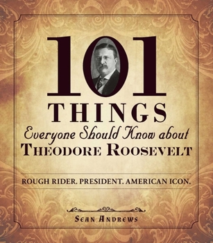 Paperback 101 Things Everyone Should Know about Theodore Roosevelt: Rough Rider. President. American Icon. Book