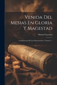 Paperback Venida Del Mesias En Gloria Y Magestad: Continuacion De Las Observaciones, Volume 2... [Spanish] Book