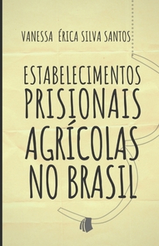 Estabelecimentos Prisionais Agrícolas no Brasil: Uma ferramenta de ressocialização, gestão pública sustentável e fomento ao setor agroindustrial (Portuguese Edition)