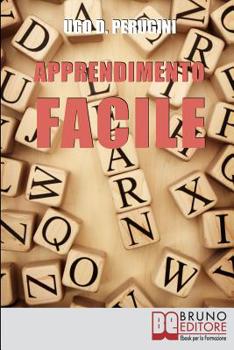 Apprendimento Facile: Metodologie e Strumenti di Lavoro per una Formazione Continua a Ogni Età (Italian Edition)