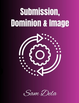 SUBMISSION, IMAGE & DOMINION