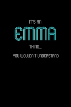 It's An Emma Thing, You Wouldn't Understand: Personalized Notebook Journal With Name Blank Lined Customized Diary Logbook Gifts