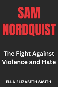 Paperback Sam Nordquist: The Fight Against Violence and Hate Book