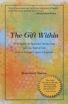 Paperback The Gift Within: 10 Lessons of Spiritual Awakening and the End of Life from a Trauma Center Chaplain Book