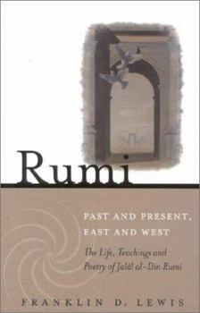 Hardcover Rumi: Past and Present, East and West: The Life, Teachings, and Poetry of Jall Al-Din Rumi Book