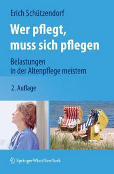 Paperback Wer Pflegt, Muss Sich Pflegen: Belastungen in Der Altenpflege Meistern [German] Book