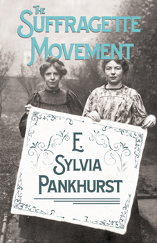 Paperback The Suffragette Movement: An Intimate Account of Persons and Ideals - With an Introduction by Dr Richard Pankhurst Book