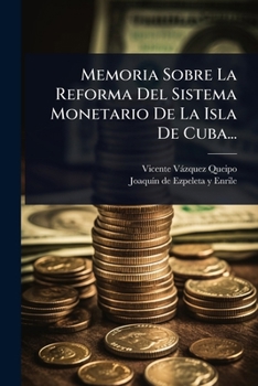 Paperback Memoria Sobre La Reforma Del Sistema Monetario De La Isla De Cuba... [Spanish] Book