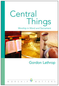 Central Things: Worship in Word and Sacrament - Book  of the Worship Matters