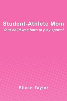 Paperback Student-Athlete Mom: Your child was born to play sports! Book