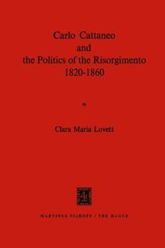 Carlo Cattaneo and the Politics of the Risorgimento, 1820-1860
