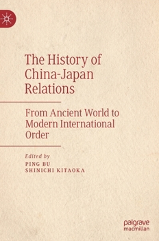 Hardcover The History of China-Japan Relations: From Ancient World to Modern International Order Book