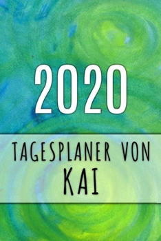 2020 Tagesplaner von Kai: Personalisierter Kalender f�r 2020 mit deinem Vornamen