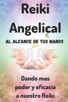 Paperback Reiki Angelical Al Alcance de Tus Manos: Dando mas poder y eficacia a nuestro Reiki [Spanish] Book