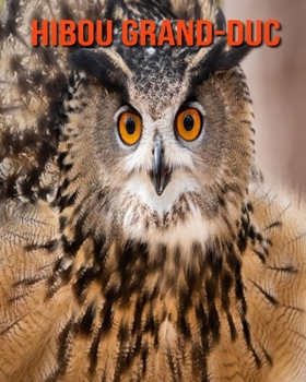 Hibou Grand-Duc: Recueil pour Enfants de Belles Images & d’Informations Intéressantes Concernant les Hibou Grand-Duc (French Edition)