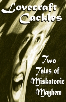 Paperback Lovecraft Cackles: Two Tales of Miskatonic Mayhem Book