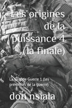 Les origines de la puissance 4 (la finale): La Grande Guerre 1 (les prémisses de la guerre)