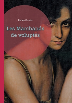 Les Marchands de voluptés: Une plongée sulfureuse et critique dans le Paris libertin de la Belle Époque (French Edition)