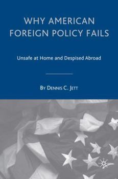 Hardcover Why American Foreign Policy Fails: Unsafe at Home and Despised Abroad Book