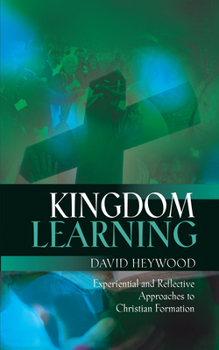 Paperback Kingdom Learning: Experiential and Reflective Approaches to Christian Formation and Discipleship Book