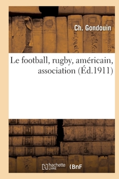 Paperback Le football, rugby, américain, association [French] Book
